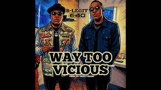 B-Legit x E-40 - “Way Too Vicious” (C’Mix) Prod. By Trell Fargo