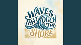 Waves That Touch the Shore