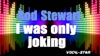 Rod Stewart - I was only Joking (Karaoke Version) with Lyrics HD Vocal-Star Karaoke