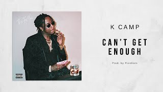 K Camp - Can&#39;t Get Enough (This For You)