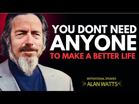 Relax: You Don’t Need Anyone to Make Your Life Better || Alan Watts