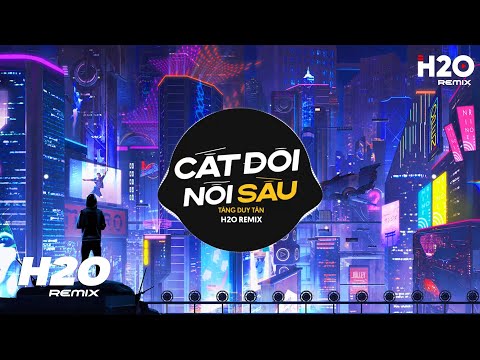 Cắt Đôi Nỗi Sầu Remix - Tăng Duy Tân x Drum7 x H2O - Cắt Đôi Nỗi Sầu Anh Buông Tay Cắt Đôi Nỗi Sầu