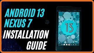 Installation Guide : Reviving the Nexus 7 (2013) with Android 13 | Step-by-Step