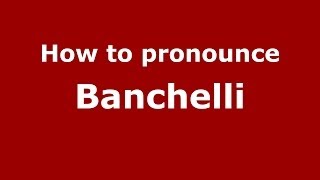 How to pronounce Banchelli