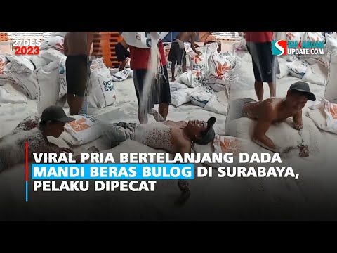 Viral Pria Bertelanjang Dada Mandi Beras Bulog di Surabaya, Pelaku Dipecat