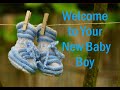 Baby Boy Welcome to your new baby boy. Congratulations!