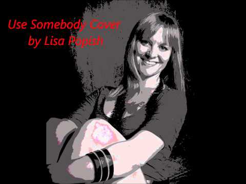 Use Somebody Cover - Lisa Popish