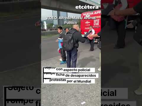 Sujeto con aspecto policial rompe ficha de desaparecidos en protestas del Mundial