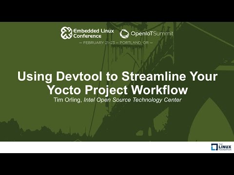 Using Devtool to Streamline Your Yocto Project Workflow - Tim Orling, Intel