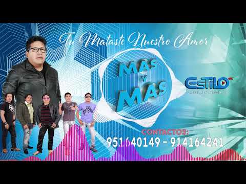 Tu Mataste Nuestro Amor - Grupo Mas y Mas con Amor