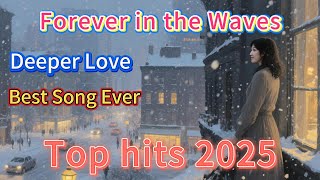 Deeper Love - Best Song Ever - Forever in the Waves Top hits 2025