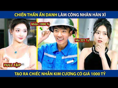 Chiến Thần Ẩn Danh Làm Công Nhân Hàn Xì, Tạo Ra Chiếc Nhẫn Kim Cương Có Giá 1000 Tỷ