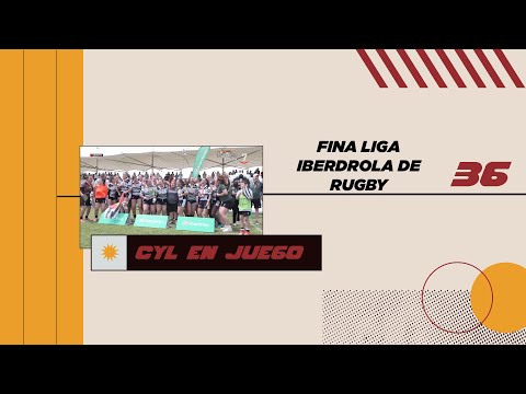 36 CYL EN JUEGO 18-05-25 | FINAL LIGA IBERDROLA DE RUGBY