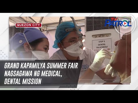 Grand Kapamilya Summer Fair nagsagawa ng medical, dental mission TV Patrol