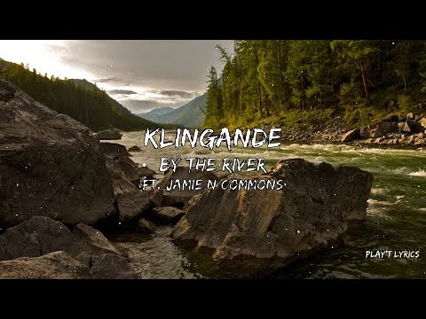 Klingande & Jamie n commons - By the river (Lyrics)