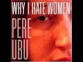Pere Ubu - Babylonian Warehouses from the album, 'Why I Hate Women' (2006 Smog Veil)