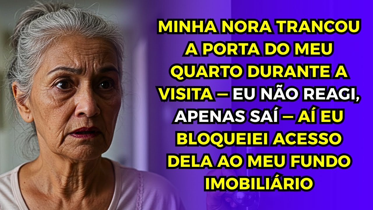 Minha Nora Trancou a Porta do Meu Quarto na Visita Deles —  Aí Eu Tranquei o Fundo Imobiliário Deles