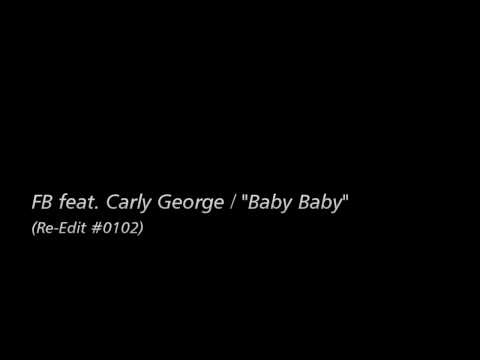 [Re-Edit] FB feat. Carly George / "Baby Baby"