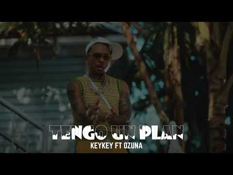 KEYKEY FT OZUNA - TENGO UN PLAN