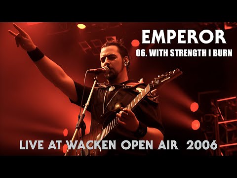 EMPEROR - 06. With Strength I Burn - Live At Wacken Open Air (2006) HQ version