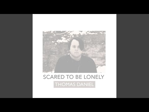 Scared To Be Lonely