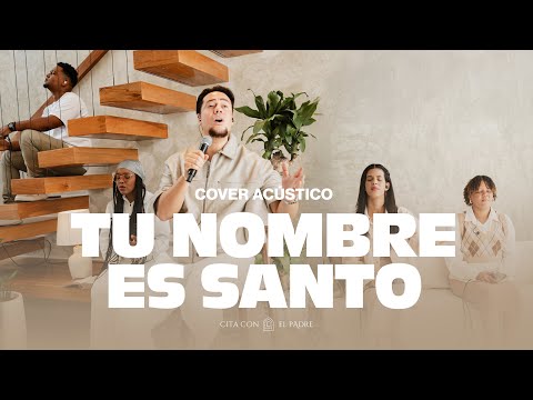 Tu Nombre es Santo - Cita con el Padre (Cover Acústico)