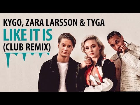 Kygo, Zara Larsson & Tyga - Like It Is (Club Remix)