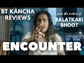 ENCOUNTER .. BT Kancha Reviews