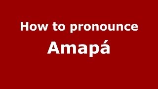 How to pronounce Amapá