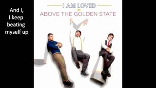 I Am Loved by Above the Golden State (with lyrics)