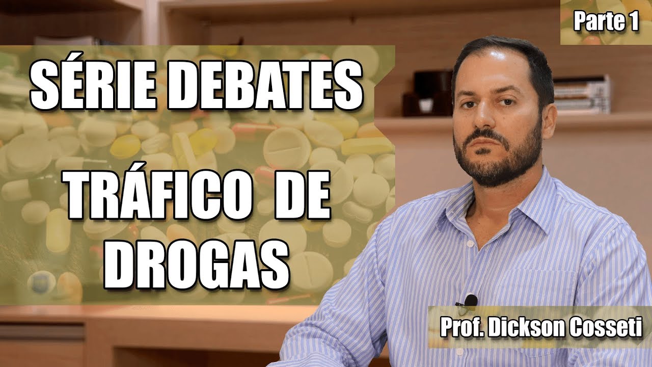 SÉRIE DEBATES - TRÁFICO DE DROGAS - PARTE 1 - Prof. Dickson Cosseti