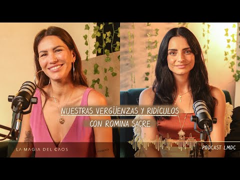 Nuestras #vergüenzas y #ridículos con Romina Sacre | T3. Ep #4 La Magia del Caos