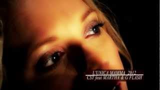 L'Unica Mamma (video ufficiale) CST feat. MARTHA & G FLASH 2012