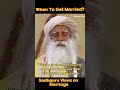 Sadhguru Views on When to Get Married | Sadhguru| The Mystic Yogi