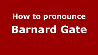 How to pronounce Barnard Gate