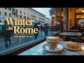 What To EXPECT When Visiting Rome In The WINTER