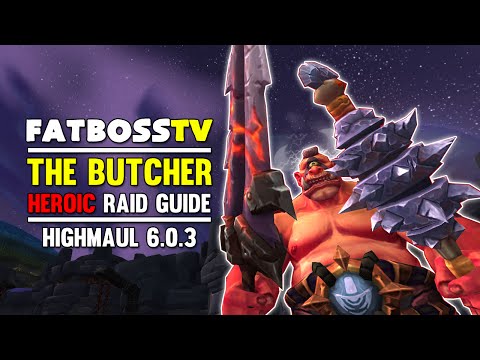 The Butcher Normal and Heroic Highmaul Guide - FATBOSS