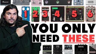 I've owned 500+ pedals. Here are the only 6 you actually need.