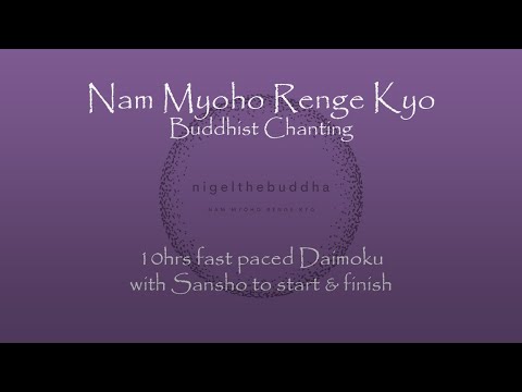 Nam Myoho Renge Kyo - 10hrs Fast Daimoku with Sansho to start & finish