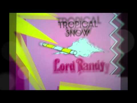 Lord Randy  - Tropical Snow ...