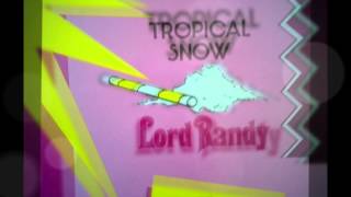 Lord Randy  - Tropical Snow ...