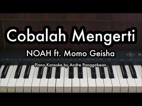 Cobalah Mengerti - NOAH ft. Momo Geisha | Piano Karaoke by Andre Panggabean