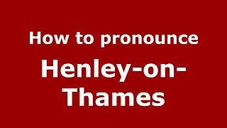 How to pronounce Henley-On-Thames