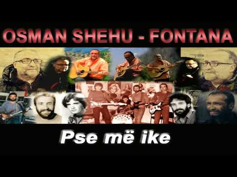 Osman Shehu - Fontana - Pse me ike
