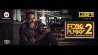 Billo Tera Jatt - Jazzy B - Sukshinder Shinda - Folk N Funky 2 - Latest Punjabi Songs 2017