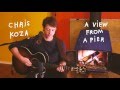 Chris Koza "A View From A Pier" (Acoustic Cabin Video)