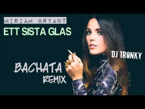 Miriam Bryant - Ett sista glas (DJ Tronky Bachata Remix)