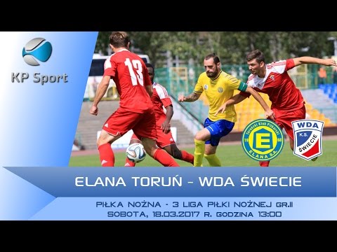 Elana Toruń - Wda Świecie / LIVE / 3 Liga gr. II [18.03.2017]