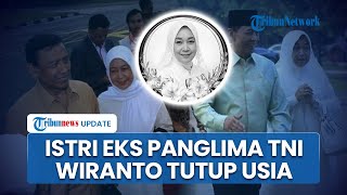 KABAR DUKA: Rugaiya Usman, Istri Jenderal Purnawirawan Wiranto Wafat di Bandung, Dikenal Dermawan