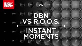 DBN vs. R.O.O.S. - Instant Moments (Original Mix) [Big & Dirty Recordings]